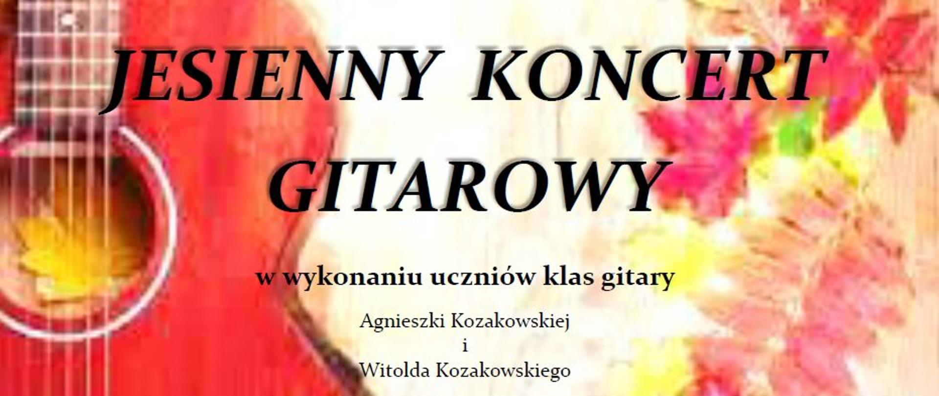Plakat koncertowy w jesiennej kolorystyce, po prawej stronie widoczna czerwona gitara, a po prawej żółto-czerwone liście. Plakat informuje o jesienny koncercie gitarowym w wykonaniu uczniów klas gitary w wykonaniu uczniów klas gitary A. Kozakowskiej i W. Kozakowskiego, który odbędzie się 18 listopada 2022 r. o godz. 17:00. Na samej górze widnieje nazwa szkoły Państwowa Szkoła Muzyczna I st. im. Fryderyka Chopina w Kłodzku, a na samym dole miejsce koncertu Aula PSM, Kłodzko, ul. Kościuszki 8