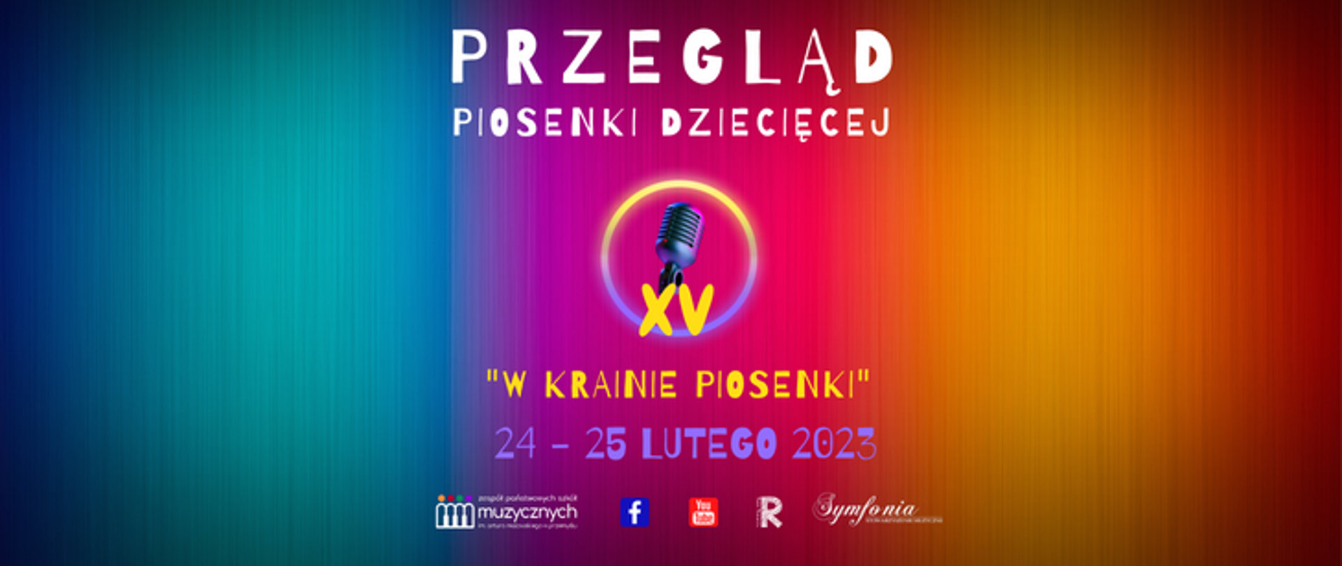 Grafika zapowiedzi konkursu, na kolorowym tle napis: przegląd piosenki dziecięcej, pod napisem w okręgu ikona mikrofonu z cyfrą XV, pod ikoną napis: w krainie piosenki, 24-25 lutego 2023, na dole logo: szkoły, facebook, you tube, rady rodziców i symfonii