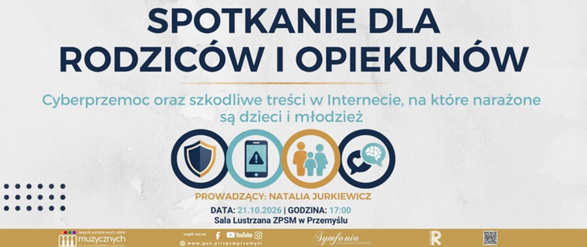 Grafika informująca o spotkaniu dla rodziców i opiekunów pt. „Spotkanie dla rodziców i opiekunów”. Tematem wydarzenia jest cyberprzemoc oraz szkodliwe treści w Internecie, na które narażone są dzieci i młodzież. Spotkanie poprowadzi Natalia Jurkiewicz. Wydarzenie odbędzie się 21 października 2026 r. o godz. 17:00 w Sali Lustrzanej Zespołu Państwowych Szkół Muzycznych w Przemyślu. Na grafice widnieją również ikony symbolizujące bezpieczeństwo w sieci, zagrożenia internetowe, dzieci i młodzież oraz zdrowie psychiczne.