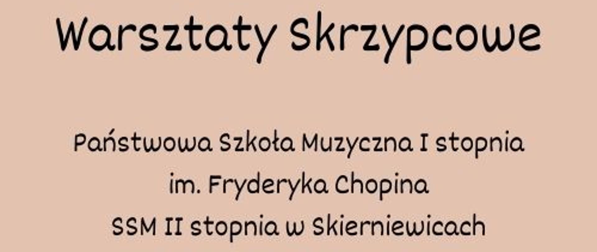 plakat w formacie jpg, na brązowym tle, przedstawia grafikę skrzypiec oraz napis Warsztaty Skrzypcowe, poniżej:Państwowa Szkoła Muzyczna I stopnia im. Fryderyka Chopina
SSM II stopnia w Skierniewicach
Prowadzenie dr Jakub Jakowicz
. 06 kwietnia 2023r.
Zapraszamy,