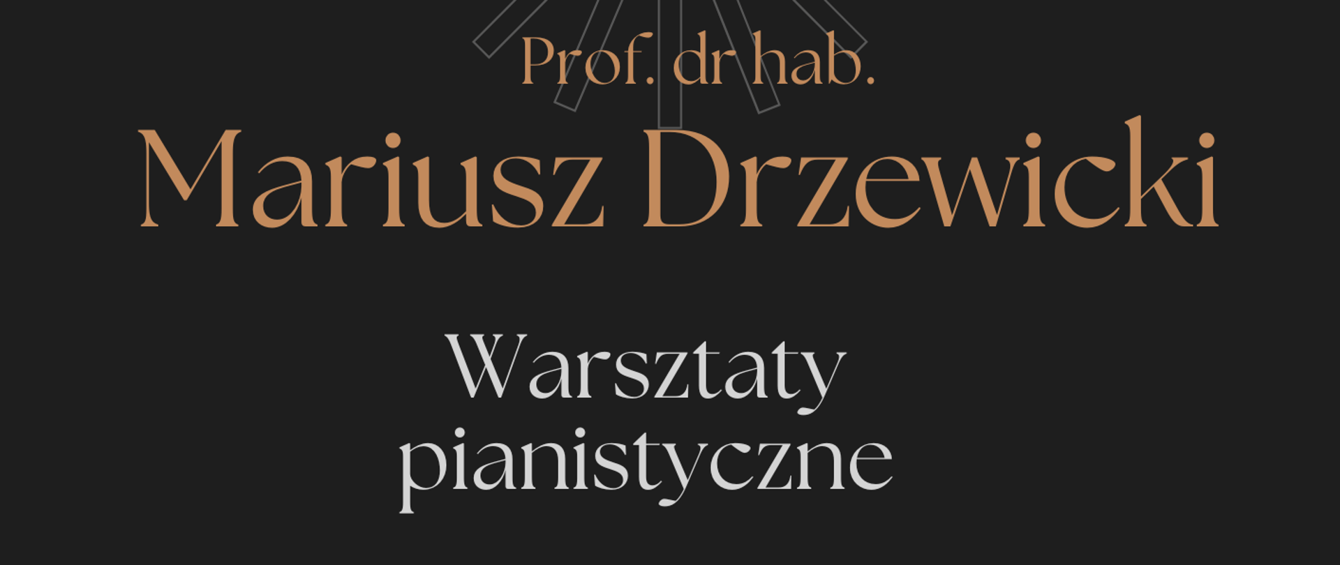 Plakat informuje o „Warsztatach pianistycznych” prowadzonych 15 grudnia 2025 roku przez prof. dr hab. Mariusza Drzewickiego. U góry widnieje elegancki napis w złotym i białym kolorze na ciemnym tle. W środkowej części znajduje się czarno-białe zdjęcie Mariusza Drzewickiego siedzącego przy otwartym fortepianie, ukazanego w półzbliżeniu. Na dole podano informacje o koncercie towarzyszącym wydarzeniu: „ZPSM w Ełku, koncert godz. 18.30, sala koncertowa, wstęp wolny”. W prawym dolnym rogu widnieje niebieskie logo szkoły muzycznej ZPSM w Ełku.