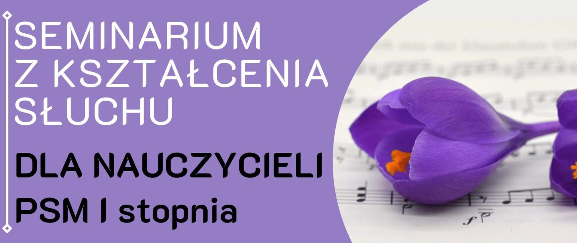 baner informacyjny w odcieniach fioletu zapowiadający seminarium z zakresu kształcenia słuchu. Po lewej stronie znajduje się tekst, po prawej zdjęcie dekoracyjne przedstawiające fioletowy krokus leżący na kartce z zapisem nutowym.
