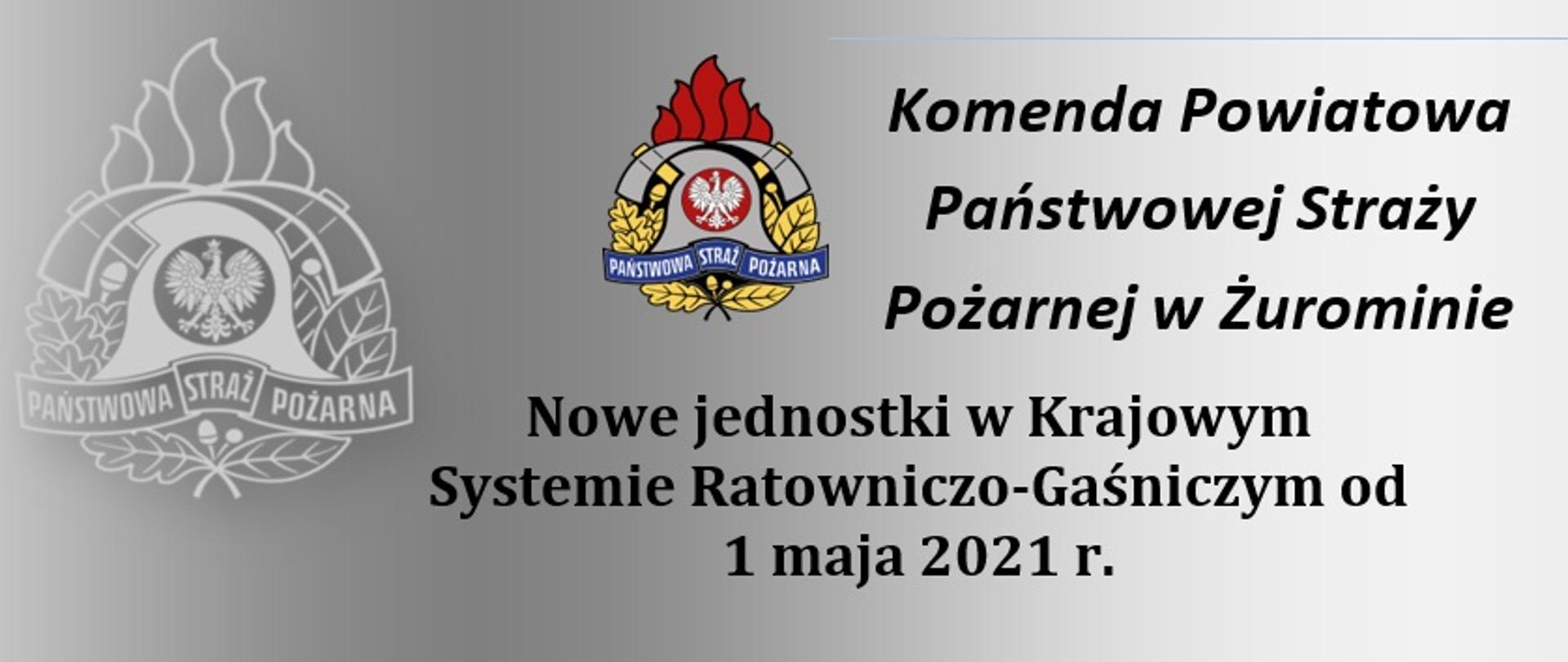 Czarne napisy: Nowe jednostki w Krajowym Systemie Ratowniczo-Gaśniczym od 1 maja 2021 r. oraz Komenda Powiatowa Państwowej Straży Pożarnej w Żurominie.