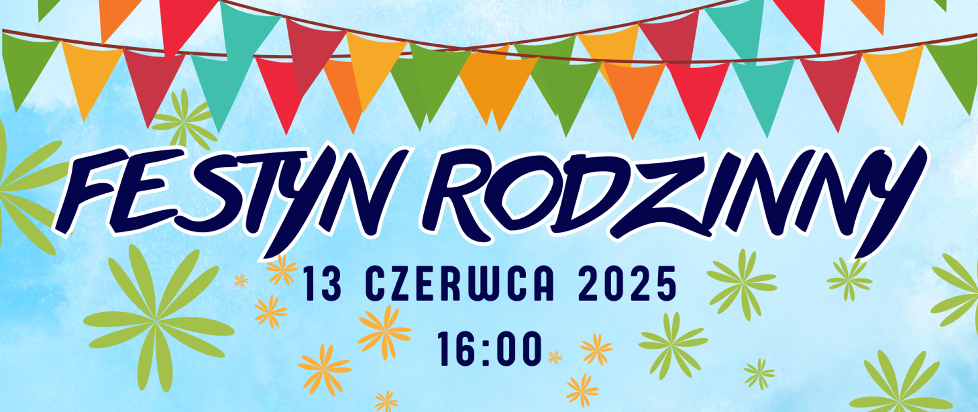 Na kolorowym tle z motywami kwiatów i proporczyków na górze informacja: Festyn rodzinny 13.06.2025r. godz. 16.00
: 