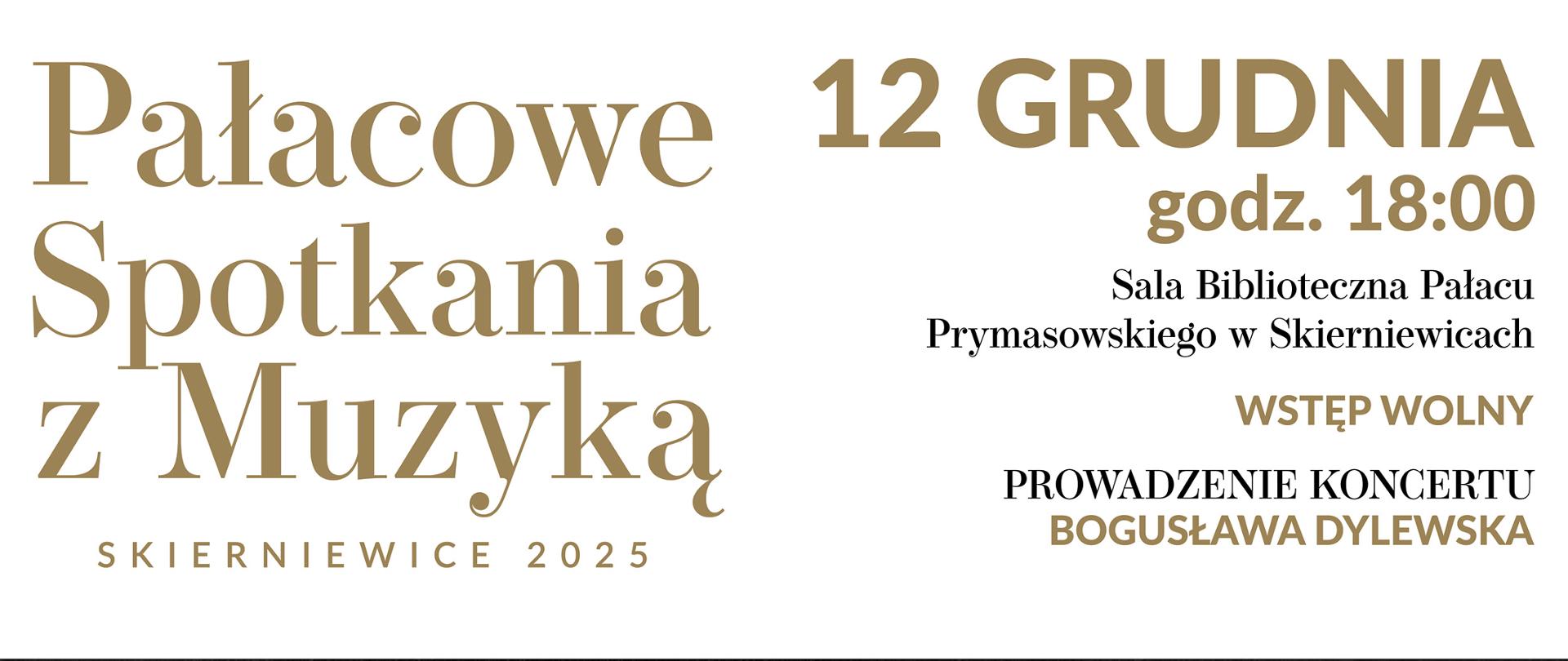 Plakat na białym tle napisz złotą czcionką pałacowe spotkania z muzyką Skierniewice 2025. Obok data 12 grudnia godzina 18:00 sala biblioteczna pałacu prymasowskiego w Skierniewicach poniżej wstęp wolny prowadzenie koncertu Bogusława Dylewska. Poniżej na czarnym tle tytuł koncertu wokalnie i kameralnie. Poniżej obrazek czerń i bieli przedstawiający kobietę i dwóch mężczyzn obok siebie. Na samym dole na białym tle loga sponsorów