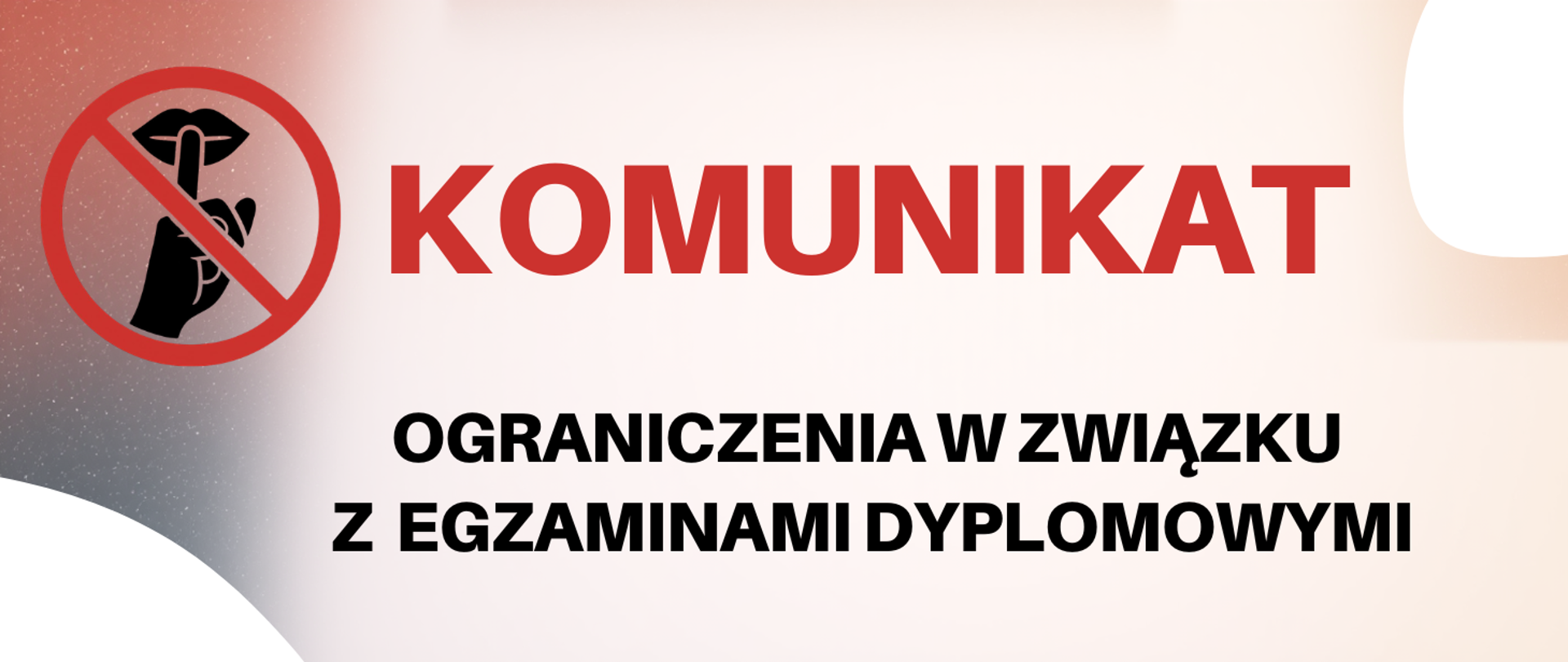 Baner informacyjny w jasnej kolorystyce z czerwonym napisem „KOMUNIKAT”. Poniżej czarny tekst: „Ograniczenia w związku z egzaminami dyplomowymi”. Po lewej stronie grafiki znajduje się czerwony znak zakazu, wewnątrz którego widnieje czarna ikona dłoni z palcem wskazującym na ustach, symbolizująca nakaz zachowania ciszy.