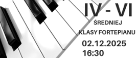 Plakat informacyjny dotyczący popisu klasy fortepianu IV - VI średniej odbywającego się w dniu 02.12.2025 o godz. 16.30.