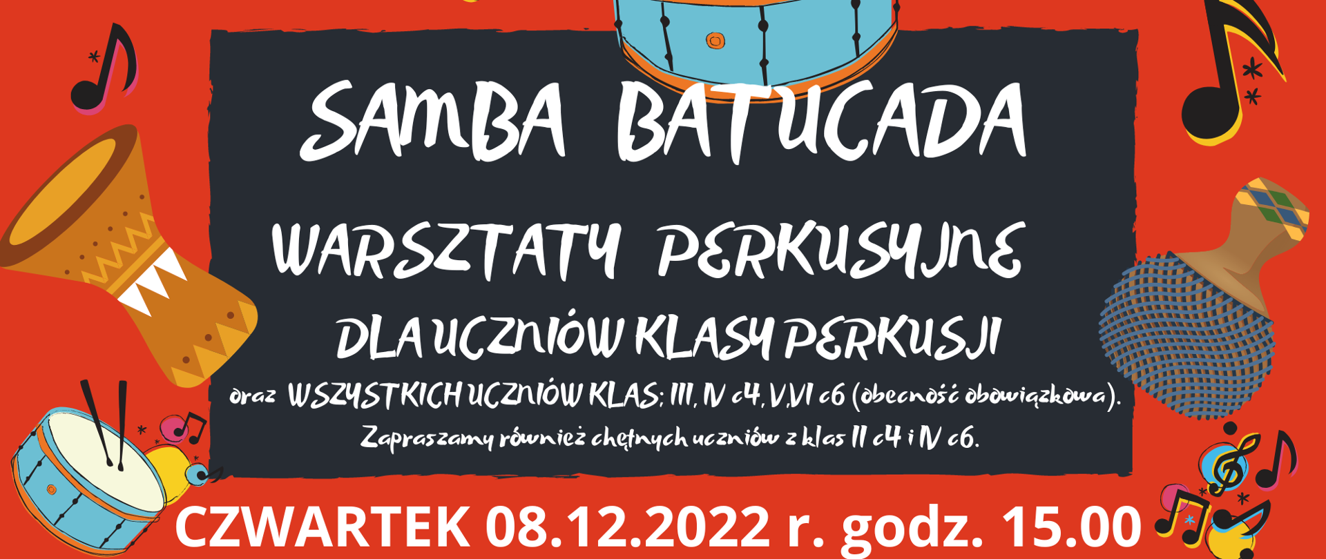 Plakat na czerwonym tle, po bokach instrumenty perkusyjne i nuty, Treść plakatu Warsztaty perkusyjne "Samba Batucada". Warsztaty są obowiązkowe dla uczniów klasy perkusji oraz wszystkich uczniów klas III, IV c4, V, VI c6. Zapraszamy również chętnych uczniów z klas II c4 i IV c6.