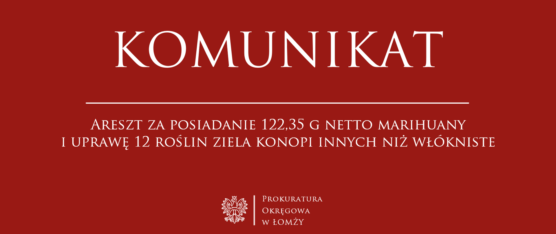 Komunikat - Areszt za posiadanie 122,35 g netto marihuany i uprawę 12 roślin ziela konopi innych niż włókniste