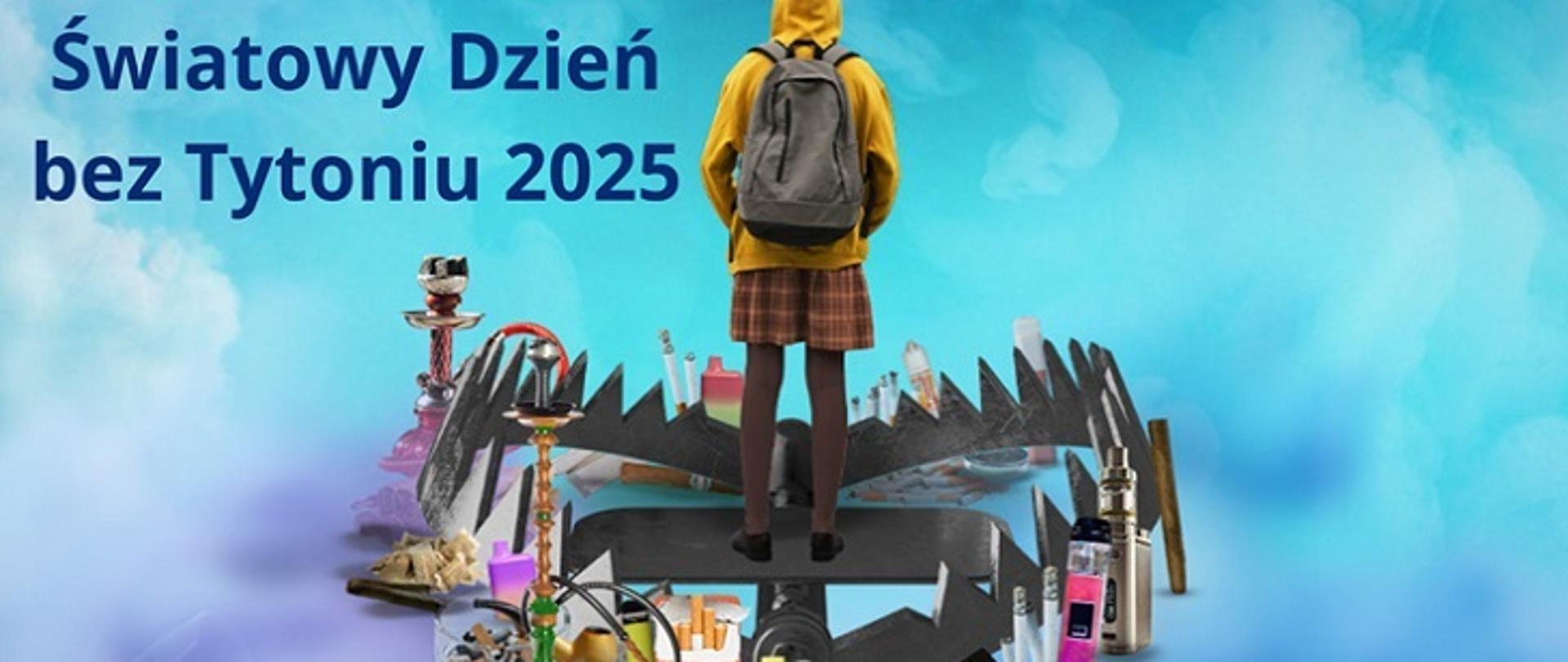 Na ilustracji widnieje młoda osoba w żółtej bluzie z kapturem i plecakiem, stojąca tyłem na ciemnej platformie przypominającej pułapkę na niedźwiedzie. Wokół niej rozmieszczone są różne przedmioty związane z używaniem tytoniu i nikotyny, takie jak papierosy, e-papierosy, fajki wodne (shishe), puszki z tytoniem do żucia, zapalniczki i fiolki. Tło jest niebiesko-białe z efektem chmur, a w lewym górnym rogu widnieje napis w języku polskim: „Światowy Dzień bez Tytoniu 2025”. Kompozycja ma ostrzegawczy charakter i symbolizuje zagrożenia, jakie niesie ze sobą używanie produktów tytoniowych i nikotynowych.