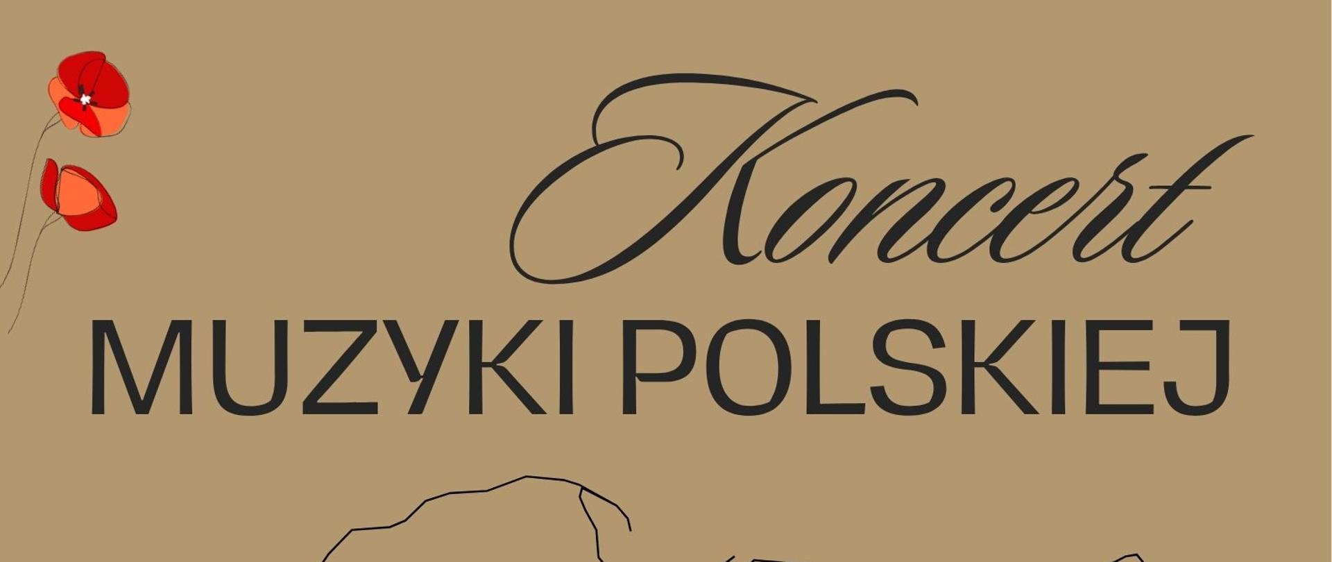 Plakat w pionie informujący o koncercie muzyki polskiej w dniu 12.11.2025r. Na szarobeżowym tle kontur Polski, a na konturze flaga biało-czerwona. W górnym i dolny rogu plakatu czerwone maki. U góry plakatu nazwa koncertu , pośrodku data i godzina wydarzenia. 