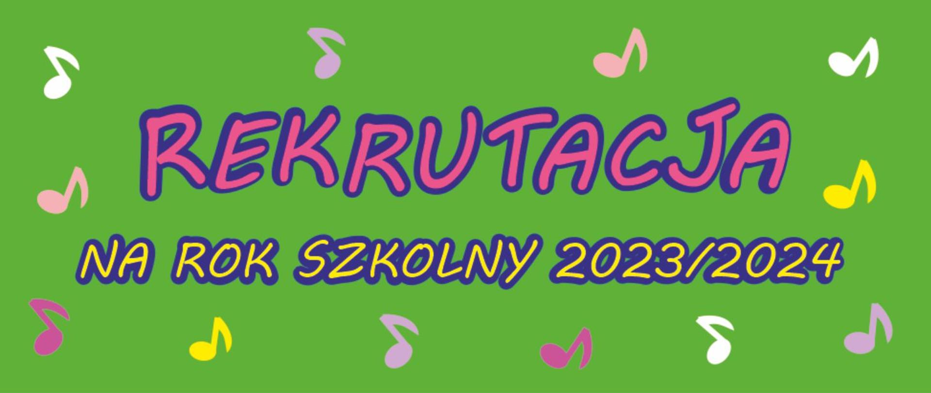 Grafika rekrutacyjna na zielonym tle ozdobiona ikonografią kolorowych nut oraz tekst "Rekrutacja na rok szkolny 2023/24"