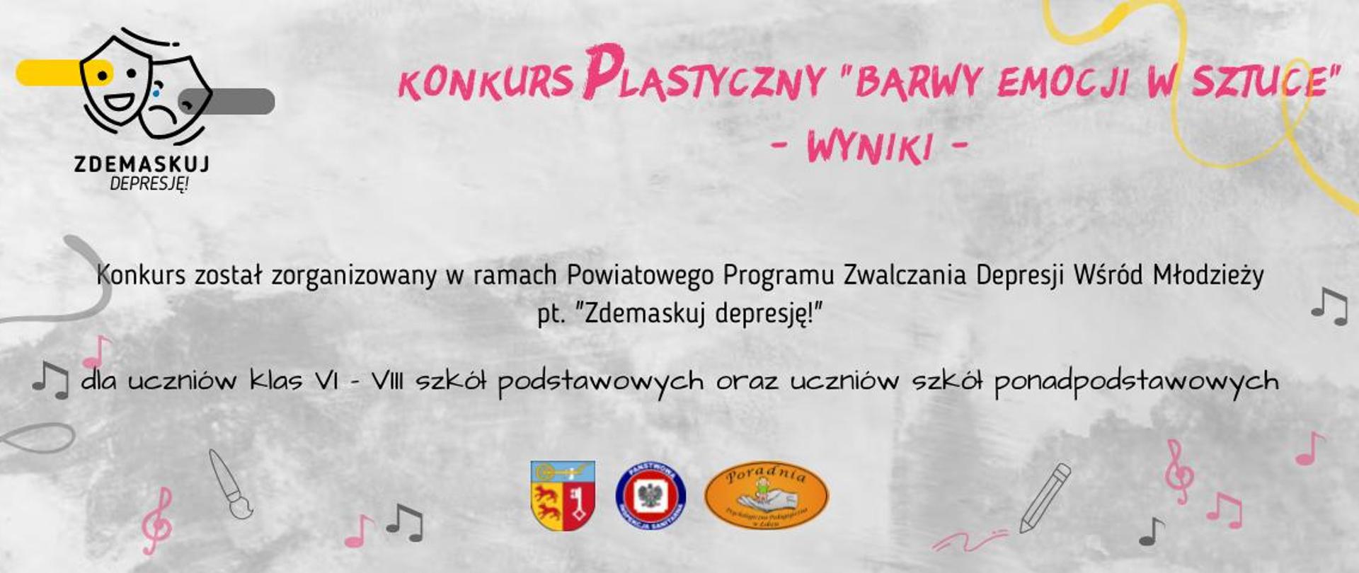 Na banerze znajduje się logo programu "Zdemaskuj depresję!" i napis: Konkurs plastyczny "Barwy emocji w sztuce" - wyniki -. Konkurs został zorganizowany w ramach Powiatowego Programu Zwalczania Depresji Wśród Młodzieży pt. "Zdemaskuj depresję!" dla uczniów klas VI-VIII szkół podstawowych oraz uczniów szkół ponadpodstawowych. Na dole jest logo powiatu łobeskiego, Państwowej Inspekcji Sanitarnej oraz Poradni Psychologiczno - Pedagogicznej w Łobzie. Tło jest w odcieniach szarego. 