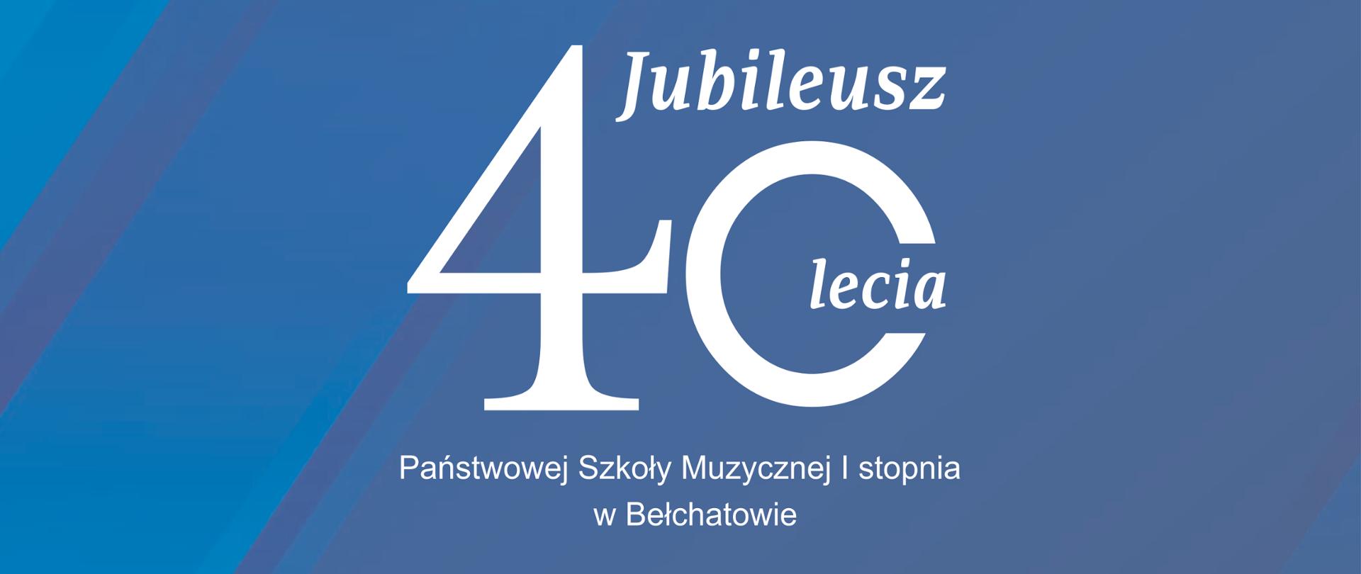 Zdjęcie przedstawia biały napis "Jubileusz 40-lecia Państwowej Szkoły Muzycznej I stopnia w Bełchatowie" na niebieskim tle.
