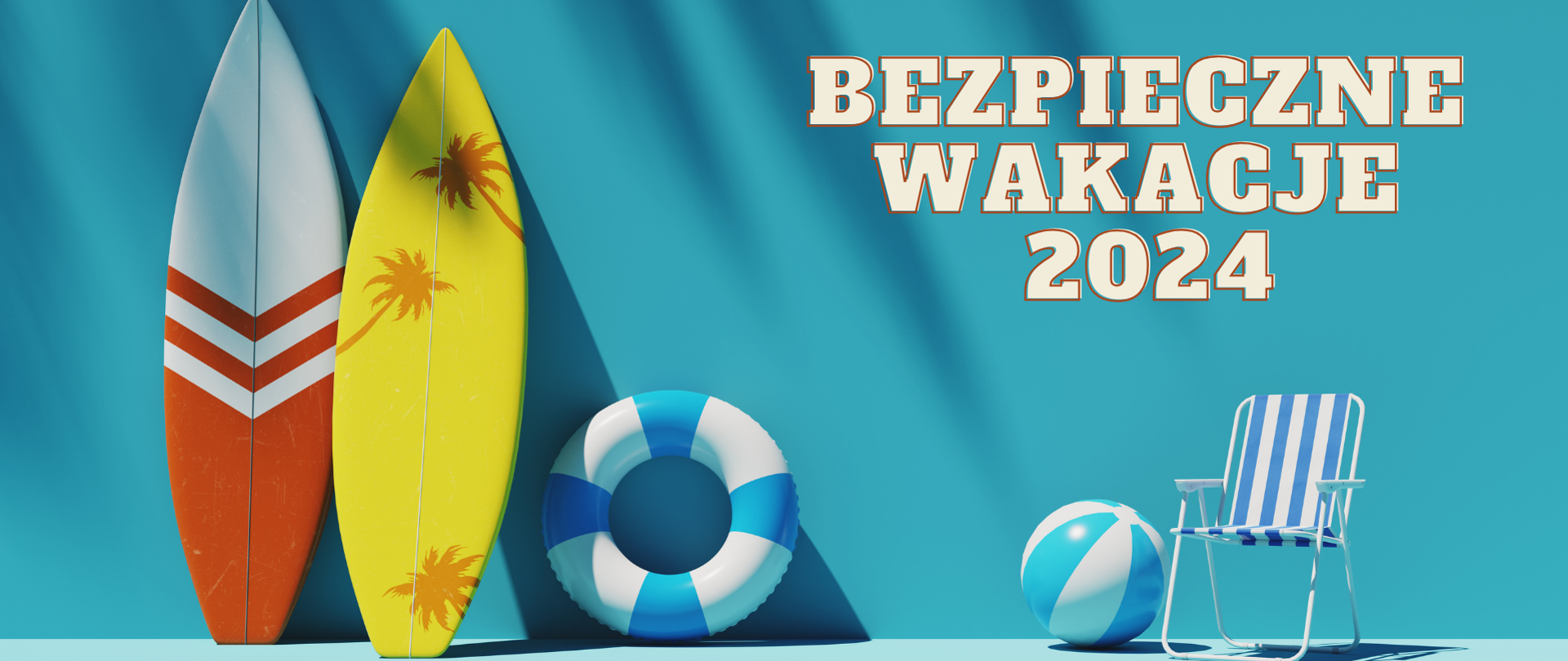 Plakat przedstawiający niebieską ścianę, o którą oparte są dwie deski surfingowe, koło ratunkowe, obok leży piłka i stoi fotel plażowy. Na ścianie biały napis: BEZPIECZNE WAKACJE 2024