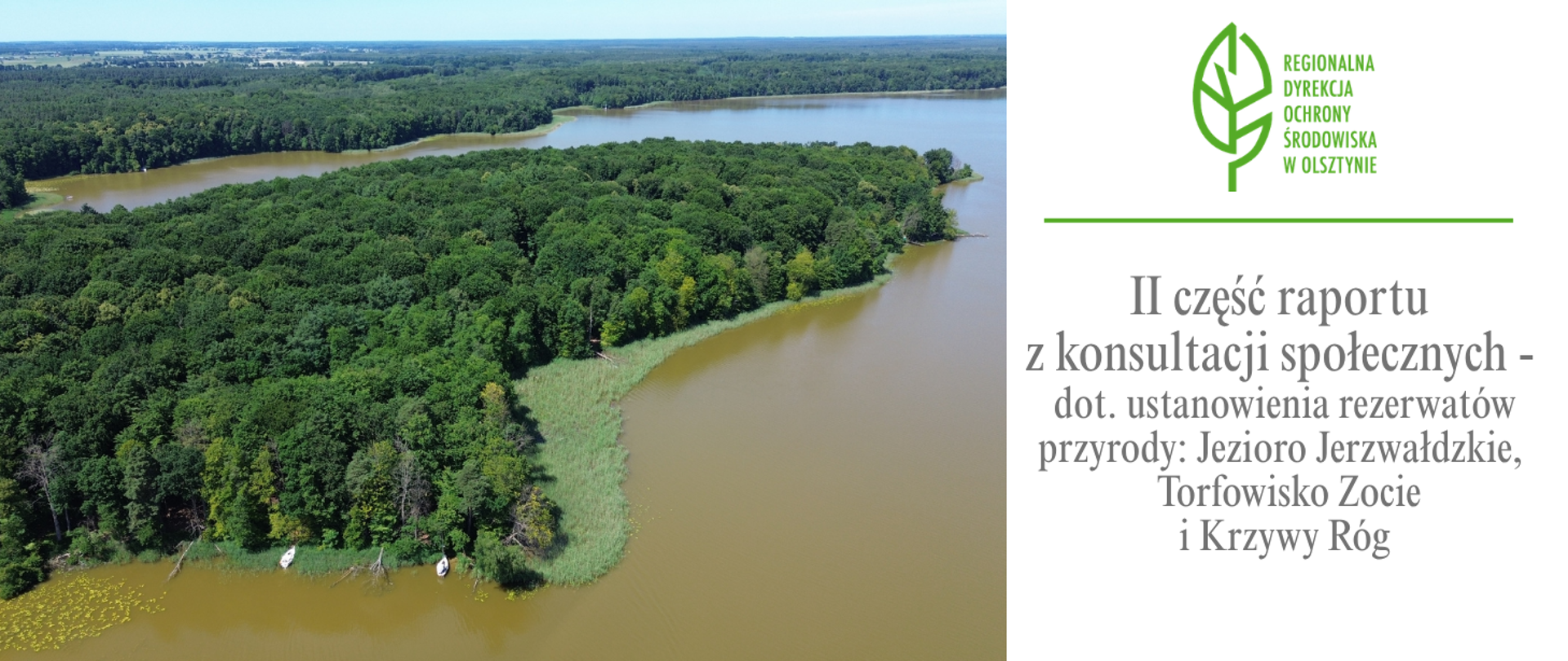 Zdjęcie lotnicze przedstawiające zalesiony półwysep otoczony wodami jeziora, obszary leśne i roślinność przybrzeżną, planowano do objęcia ochrona jako rezerwat przyrody Krzywy Róg. Po prawej stronie znajduje się logo Regionalnej Dyrekcji Ochrony Środowiska w Olsztynie oraz tytuł raportu z konsultacji społecznych dotyczących ustanowienia rezerwatów przyrody: Jezioro Jerzwałdzkie, Torfowisko Zocie i Krzywy Róg.