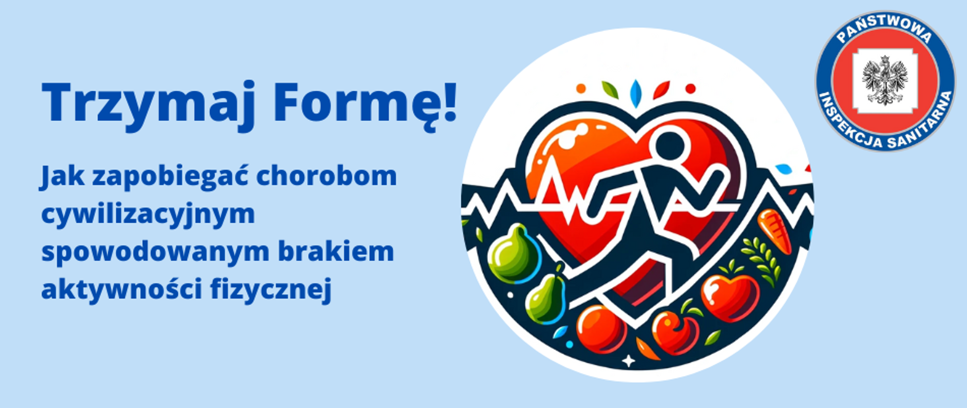 Grafika przedstawia logo z tytułem "Trzymaj Formę! Jak zapobiegać chorobom cywilizacyjnym spowodowanym brakiem aktywności fizycznej". Po prawej stronie znajduje się okrągła grafika z sercem, wewnątrz którego jest sylwetka biegnącej osoby i pulsująca linia EKG, otoczone przez owoce i warzywa. W prawym górnym rogu grafiki umieszczono logo Państwowej Inspekcji Sanitarnej. Całość na błękitnym tle.