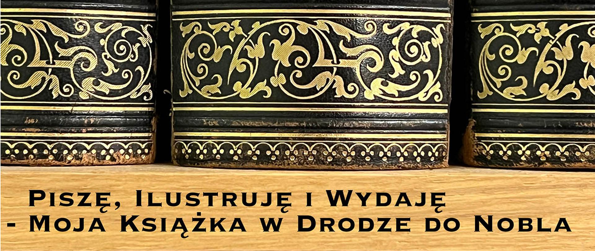 Na półce fragmenty grzbietów książek z podpisem Piszę, Ilustruję i Wydaję o Moja Książka w Drodze do Nobla