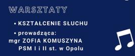 Plakat warsztatów kształcenia słuchu ma klasyczny, minimalistyczny wygląd, dominują w nim odcienie granatu oraz biel, co zapewnia czytelność i profesjonalny odbiór. Prostota projektu podkreślona jest przez ikonograficzne nuty rozmieszczone na plakacie, które nawiązują do tematyki wydarzenia. Przejrzysty układ tekstu i klarowne informacje o prowadzącej oraz harmonogramie zajęć sprawiają, że odbiorcy z łatwością odnajdą potrzebne szczegóły.