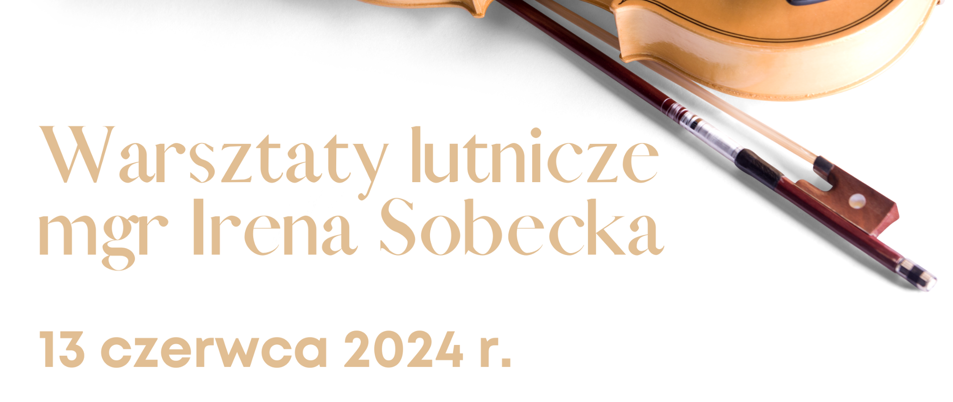 Plakat białe tło na pierwszym planie zdjęcie jasno brązowy skrzypiec ze smyczkiem od góry czarny napis z lewej strony czarne logo szkoły muzycznej w nysie według ustalonego znaku państwowa szkoła muzyczna i drugiego stopnia imienia Witolda Lutosławskiego w nysie w kolorze brązowym poniżej napis warsztaty lotnicze magister Irena Sołecka 13 czerwca 2024h 16 psem pierwszego stopnia godzina 17:15 pesel 2 stopnia państwa szkoła muzyczna pierwszego i drugiego stopnia imienia Witolda Lutosławskiego w nysie sala koncertowa amen