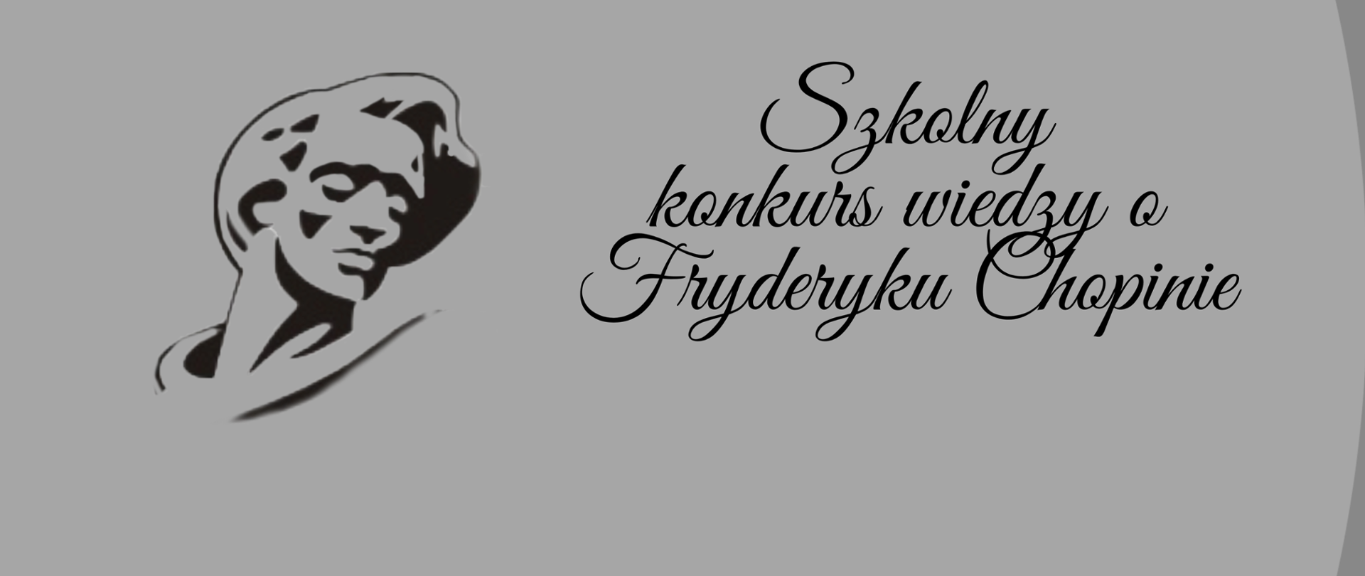 Grafika głowy Chopina oraz napis szkolny konkurs wiedzy o Fryderyku Chopinie na szarym tle.