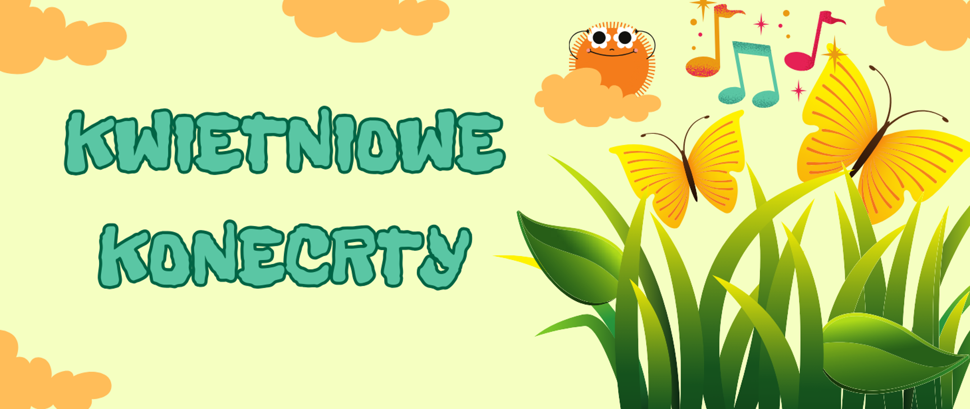 Na zielonym tle z prawej strony grafika - trawa i dwa żółte motyle oraz pomarańczowe chmurki, wesołe słońce i kolorowe nutki. Z lewej strony napis KWIETNIOWE KONCERTY.
