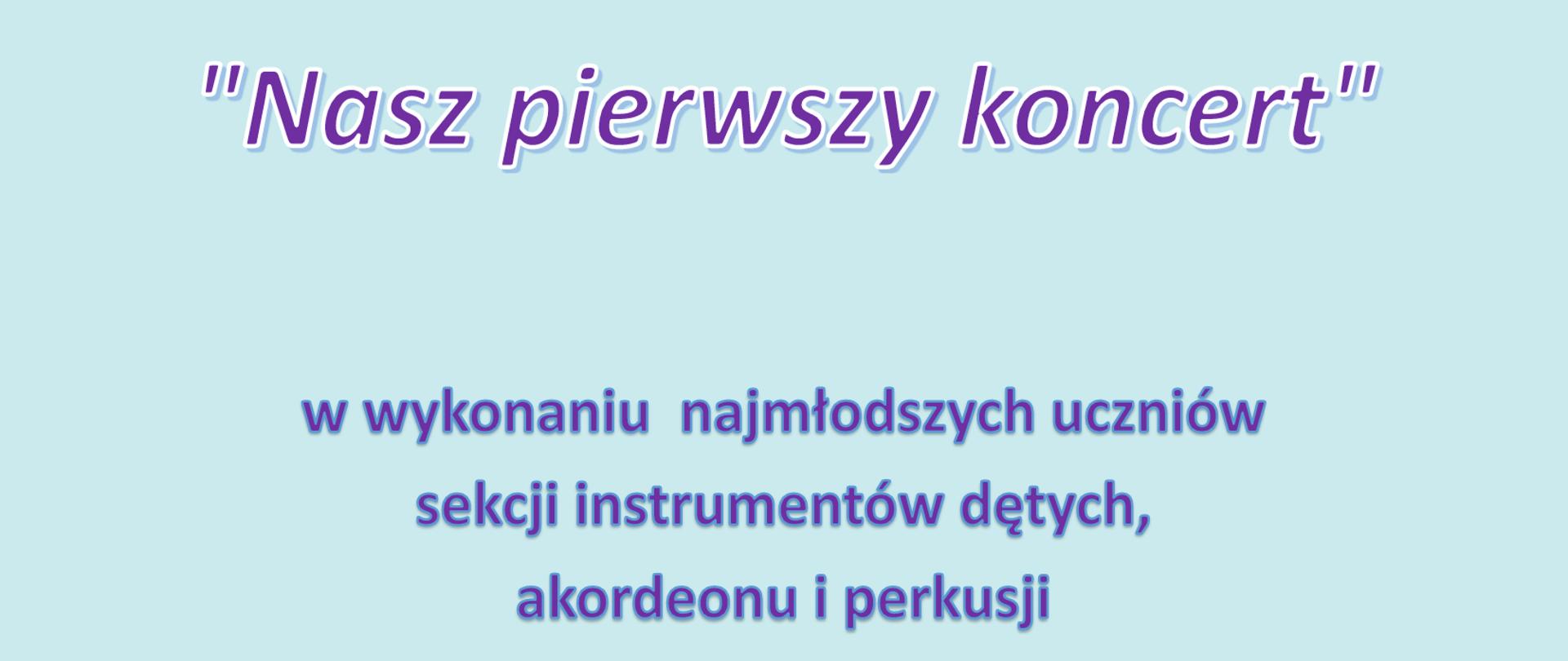 Plakat z wydarzeniem - Nasz pierwszy koncert w wykonaniu najmłodszych uczniów sekcji instrumentów dętych, akordeonu i perkusji, który odbędzie się 31 maja 2023r. w sali koncertowej ZPSM w Dębicy, tło plakatu niebieskie, na dole plakatu wstawiono obrazek z tańczącymi na łące dziećmi, napisy w kolorach fioletowym, niebieskim 
