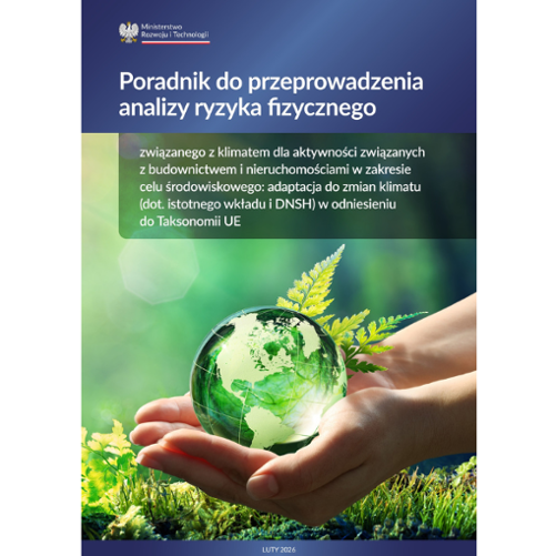 Grafika przedstawia okładkę poradnika do przeprowadzenia analizy ryzyka fizycznego związanego z klimatem dla aktywności aktywności związanych z budownictwem i nieruchomościami w zakresie celu środowiskowego: adaptacja do zmian klimatu (dot. istotnego wkładu i DNSH) w odniesieniu do Taksonomii UE. Górną część zdjęcia stanowi granatowy prostokąt na którym umieszczono tytuł, a w lewym górnym rogu - logo MRiT. Centralną część grafiki stanowi ilustracja dłoni trzymających zielony glob na tle trawy i liści. 