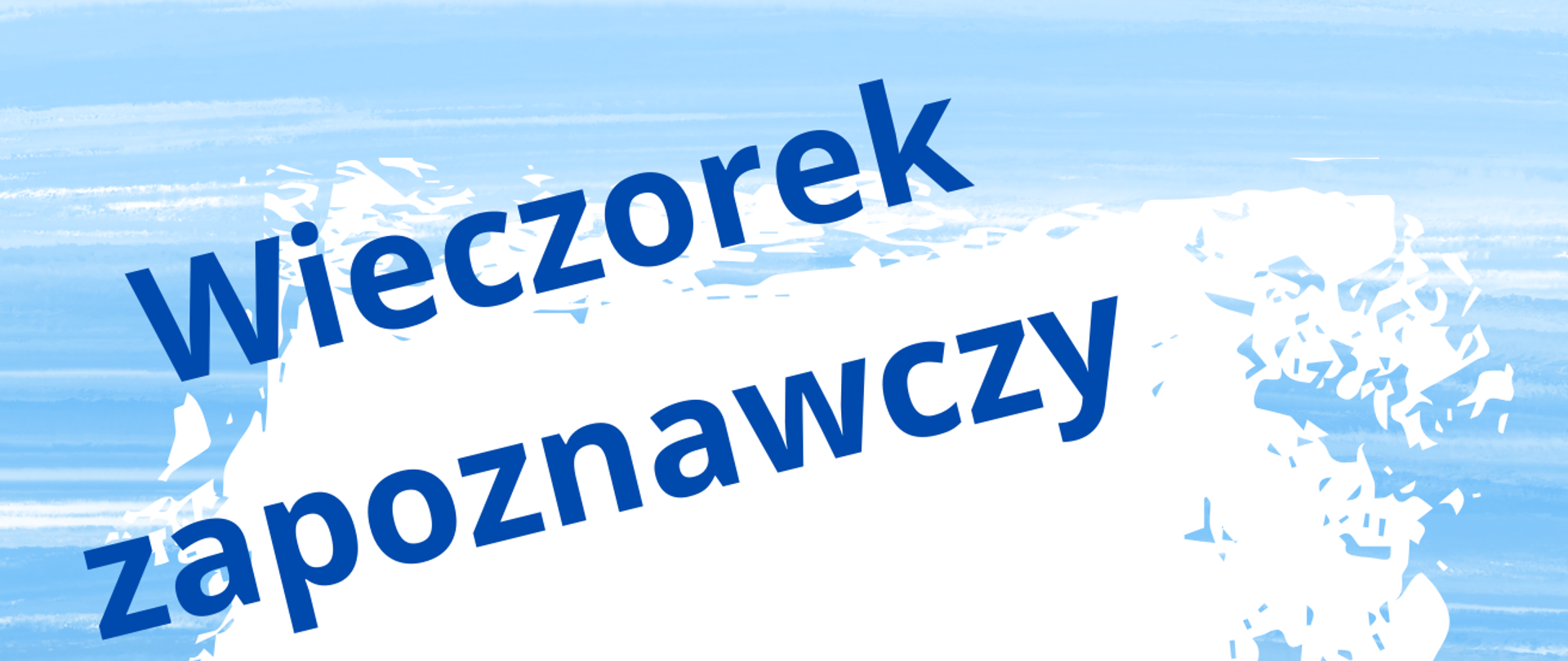 Plakat informujący o wieczorku zapoznawczym, biało niebieskie tło, granatowe i niebieskie napisy informacyjne: data, godzina, miejsce spotkania, grafika przedstawiająca statek i postać ludzką, dymek z hasłem: Witamy na pokładzie