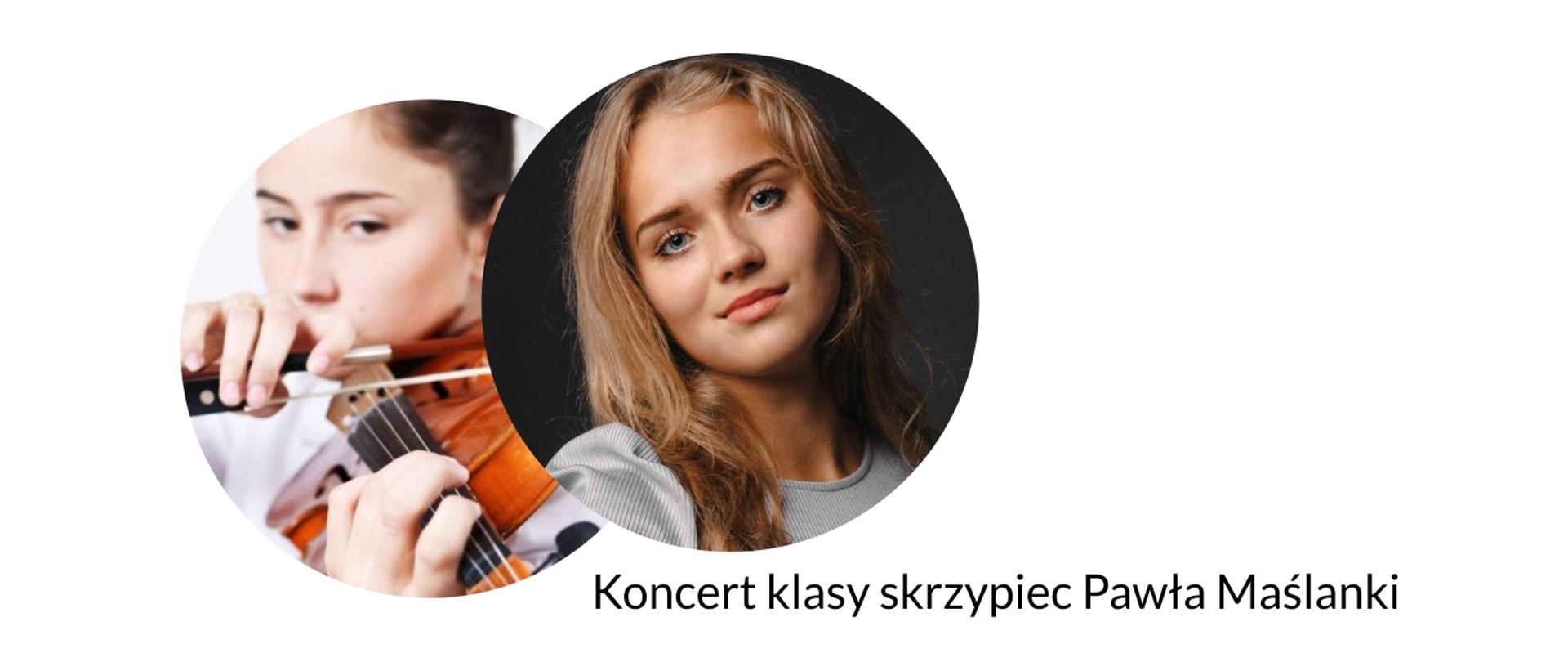 Grafika przedstawia portrety uczennic klasy skrzypiec oraz prezentuje napis: koncert klasy skrzypiec Pawła Maślanki