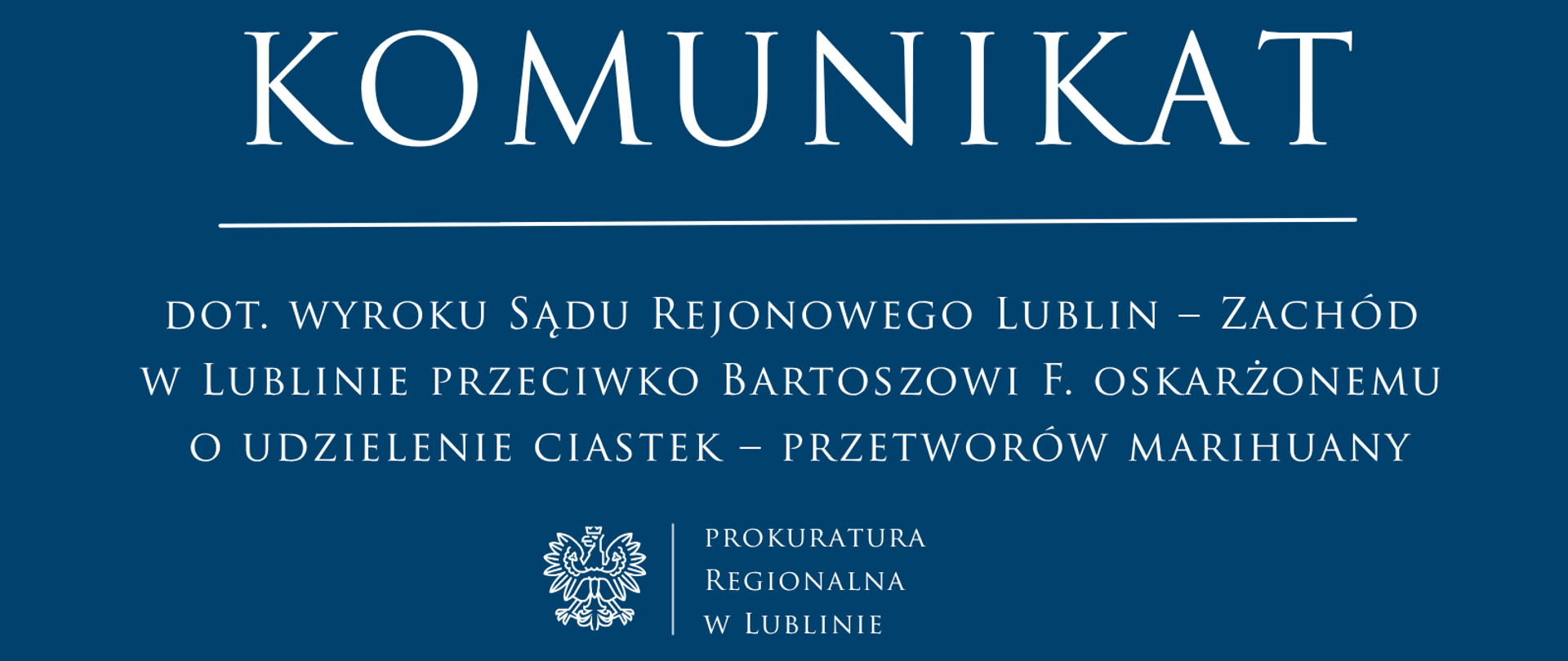 Komunikat rzecznika prasowego Prokuratury Regionalnej w Lublinie dot. wyroku Sądu Rejonowego Lublin – Zachód w Lublinie przeciwko Bartoszowi F. oskarżonemu o udzielenie ciastek – przetworów marihuany
