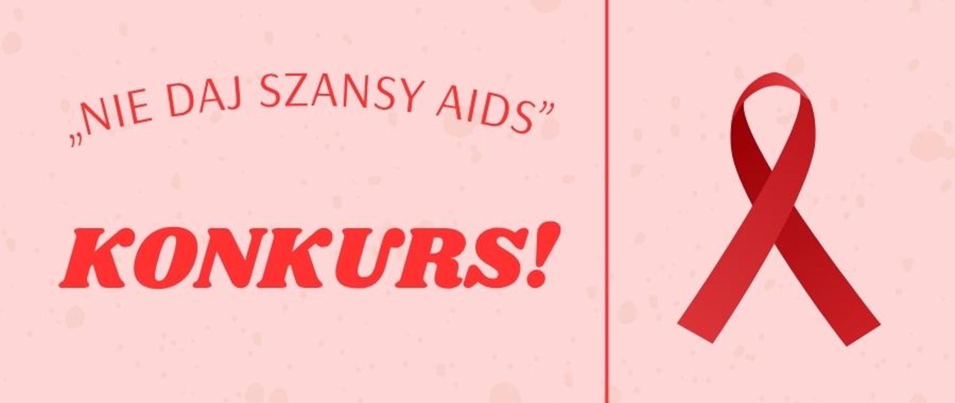 Czerwona wstążka – symbol solidarności z osobami żyjącymi z HIV/AIDS – umieszczona po prawej stronie na jasnoróżowym tle z delikatnymi kropkami. Po lewej stronie znajduje się czerwony napis w języku polskim: „NIE DAJ SZANSY AIDS” oraz „KONKURS!”, oddzielony pionową czerwoną linią od wstążki. Grafika promuje kampanię edukacyjną lub konkurs związany z profilaktyką HIV/AIDS.