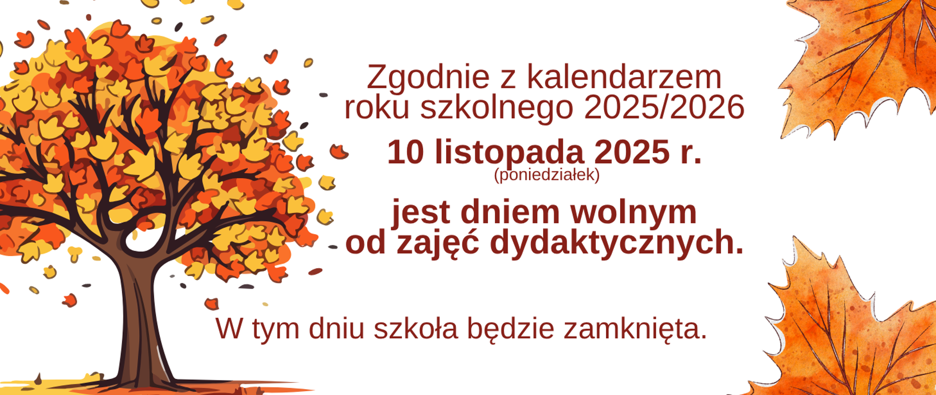 Grafika informacyjna w jesiennej kolorystyce. Po lewej stronie znajduje się drzewo z pomarańczowo-żółtymi liśćmi, wokół których unoszą się spadające liście. Po prawej stronie umieszczony jest tekst:
„Zgodnie z kalendarzem roku szkolnego 2025/2026, 10 listopada 2025 r. (poniedziałek) jest dniem wolnym od zajęć dydaktycznych. W tym dniu szkoła będzie zamknięta.”
W rogach grafiki widoczne są jesienne liście w odcieniach pomarańczu i brązu.