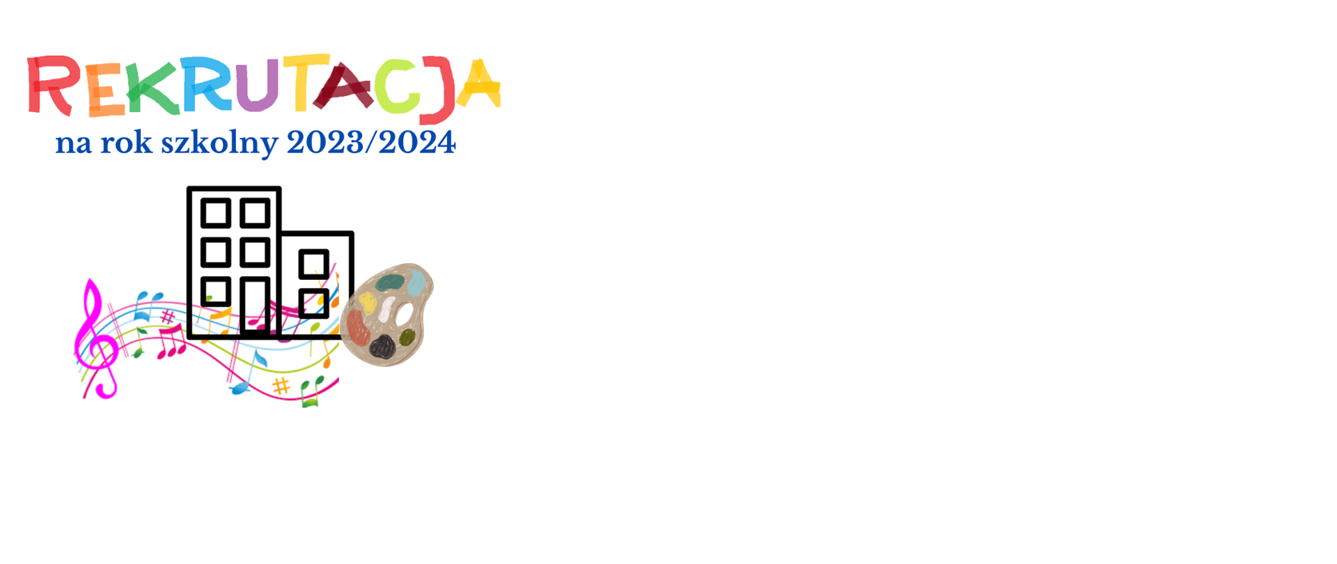 banertreklamowy informujący o rekrutacji na rok szkolny 2023/2024, w prawym dolnym rogu grafika przedstawiająca paletę farb, w lewym dolnym rogu grafika przedstawiająca różowy klucz wiolinowy i kolorowe nutki, pomiędzy nimi ikona budynku w kolorze czarnym, nad grafiką kolorowa informacja tekstowa