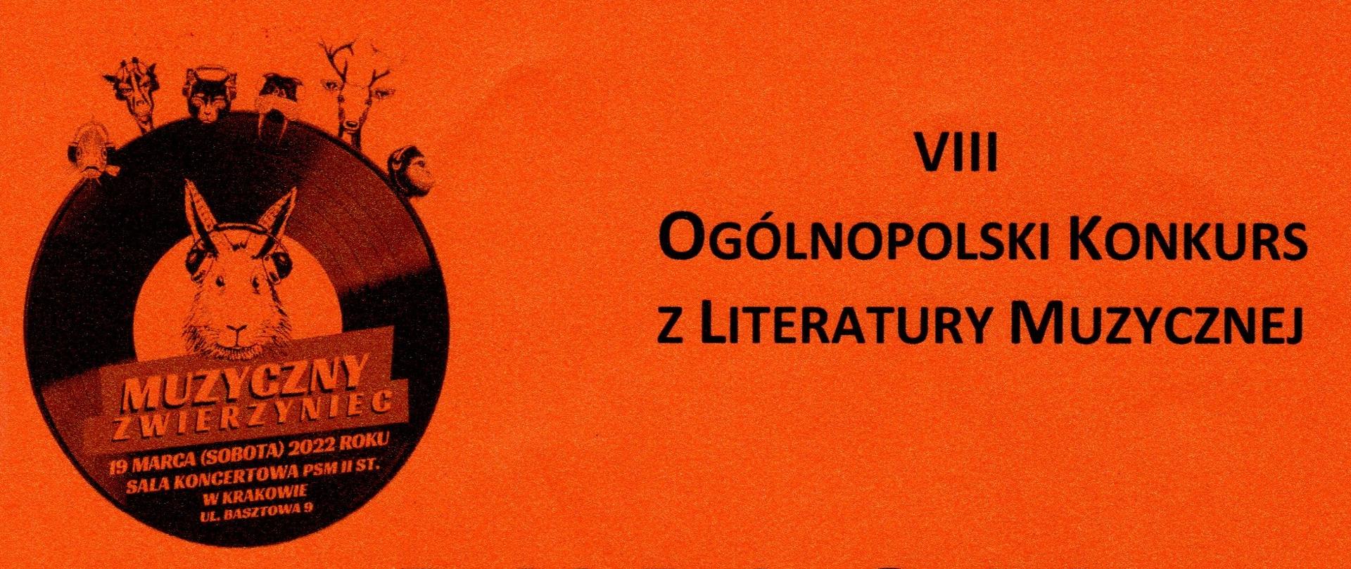 Czarne napisy na pomarańczowym tle: VIII Ogólnopolski Konkurs z Literatury Muzycznej
Po lewej stronie królik wewnątrz płyty winylowej, nad nią zwierzęta ze słuchawkami na głowach.
Na dole napis: Muzyczny zwierzyniec, 19 Marca (Sobota) 2022 roku Sala koncertowa PSM II st. w Krakowie ul. Basztowa 9