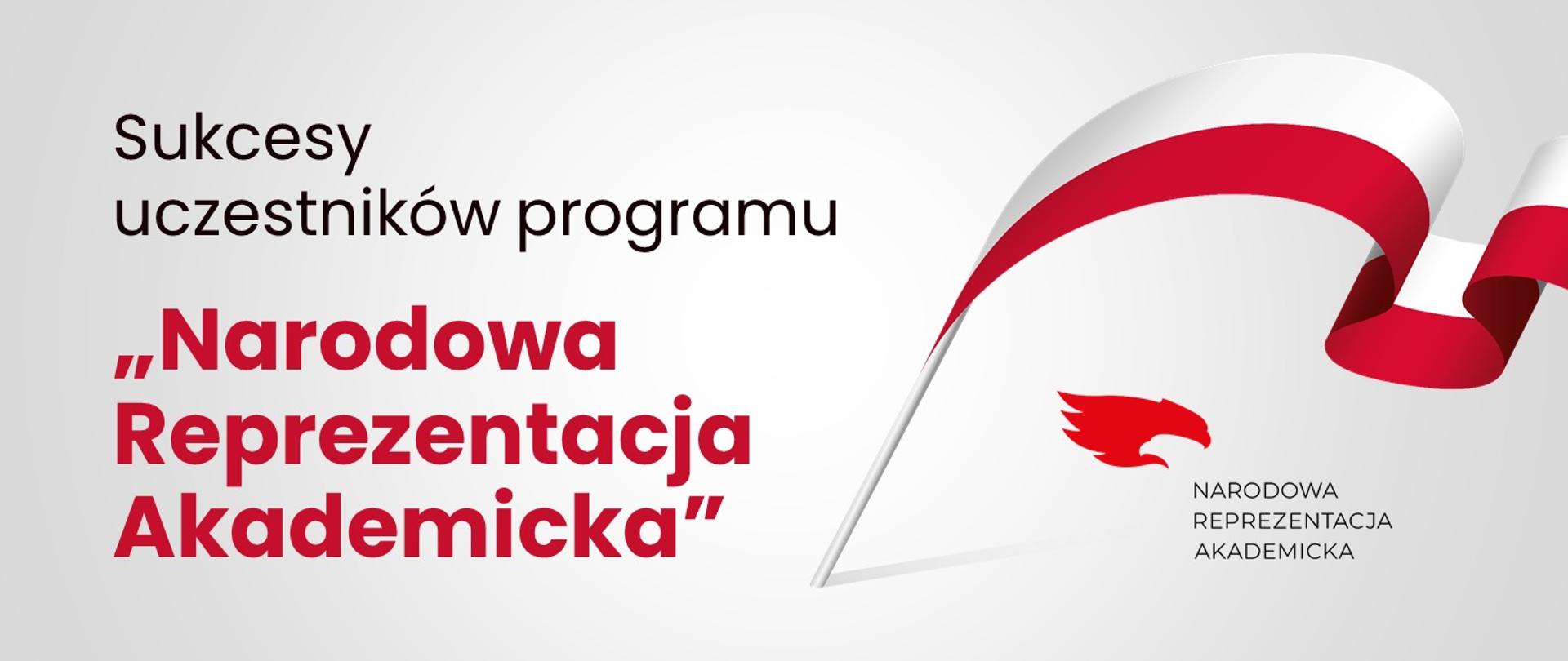 Grafika - na jasnoszarym tle polska flaga i napis Sukcesy uczestników programu Narodowa Reprezentacja Akademicka.