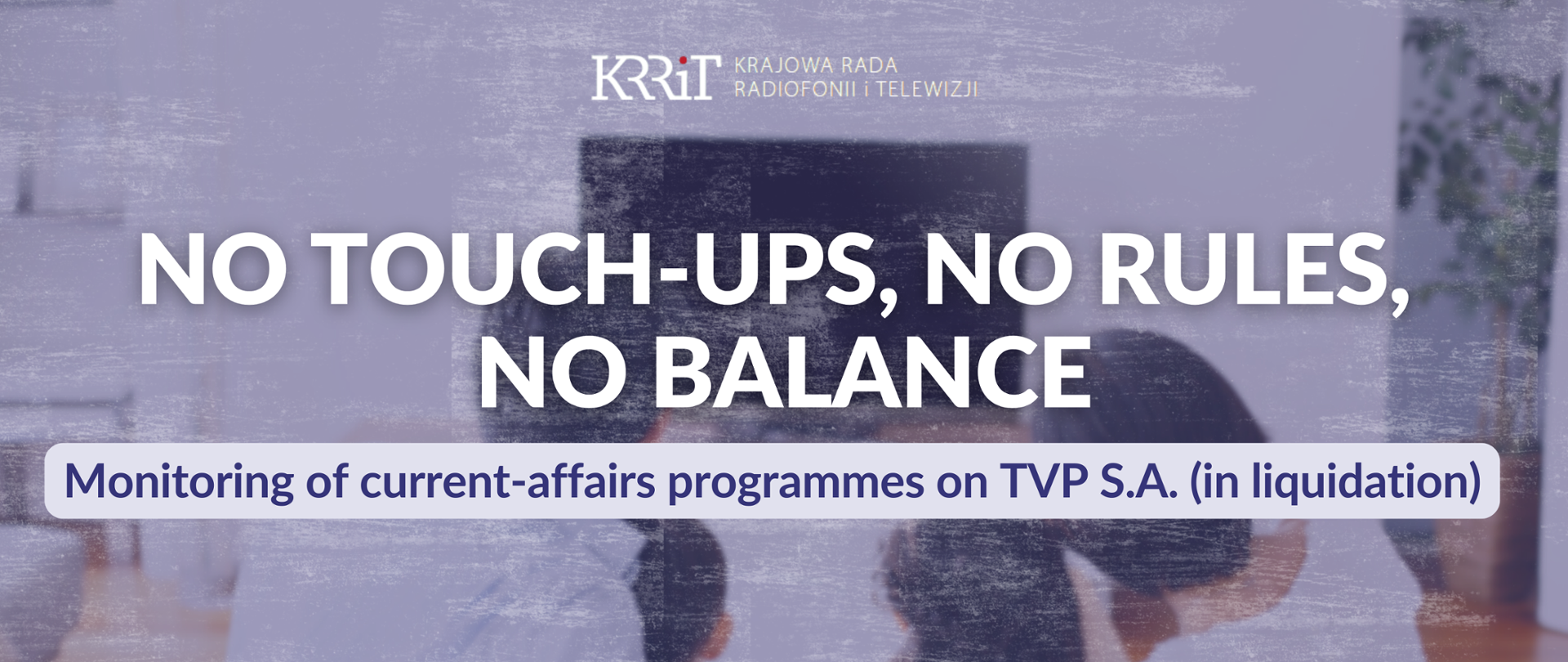 No touch-ups, no rules, no balance. Monitoring of current-affairs programmes on TVP S.A. (in liquidation)