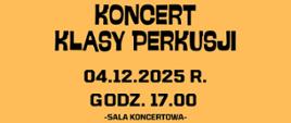 Na jasno pomarańczowym pośrodku tekst: Koncert klasy perkusji, data: 04.12.2025 r., godz. 17.00, miejsce: sala koncertowa.