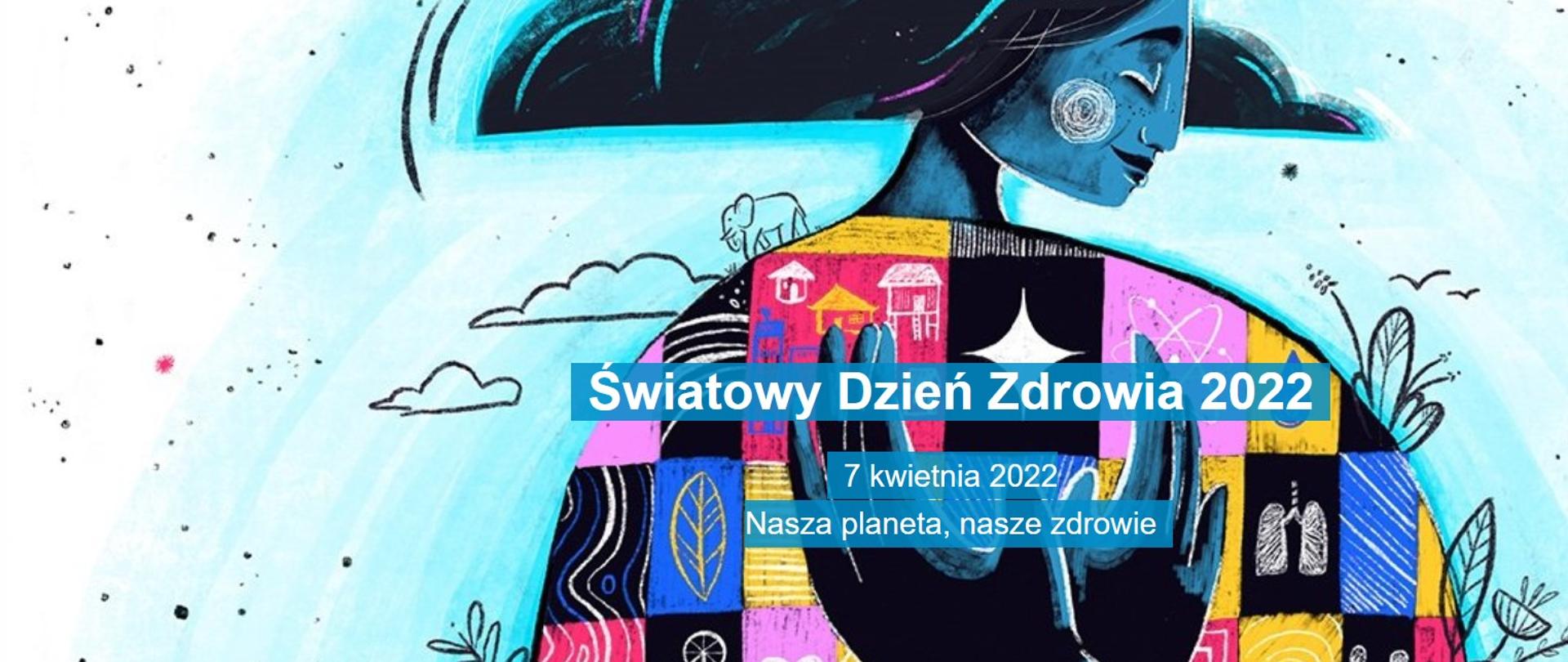 Światowy Dzień Zdrowia 7 kwietnia 2022r. Nasza planeta, nasze zdrowie