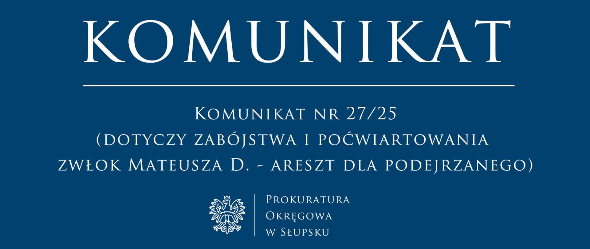 Komunikat nr 27/25
(dotyczy zabójstwa i poćwiartowania zwłok Mateusza D.
- areszt dla podejrzanego)
