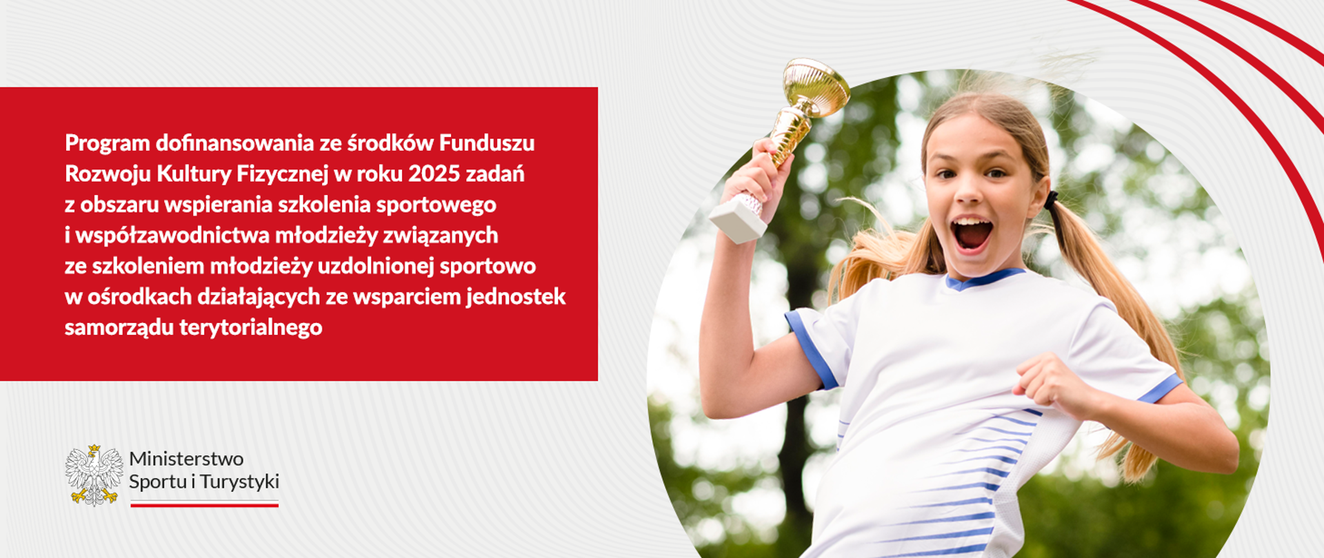 Program dofinansowania ze środków Funduszu Rozwoju Kultury Fizycznej w roku 2025 zadań z obszaru wspierania szkolenia sportowego i współzawodnictwa młodzieży związanych ze szkoleniem młodzieży uzdolnionej sportowo w ośrodkach działających ze wsparciem jednostek samorządu terytorialnego
