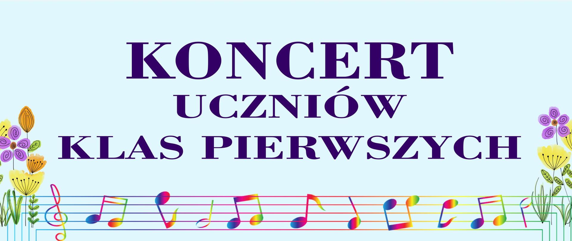Grafika na błękitnym tle, na środku napis koncert uczniów klas pierwszych, pod spodem kolorowe kwiaty i kolorowa pięciolinia z nutami.