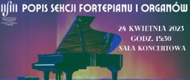 Popis sekcji fortepianu i organów, 24 kwietnia 2023, godz. 15:30, sala koncertowa, serdecznie zapraszamy. W tle zdjęcie fortepianu na scenie.