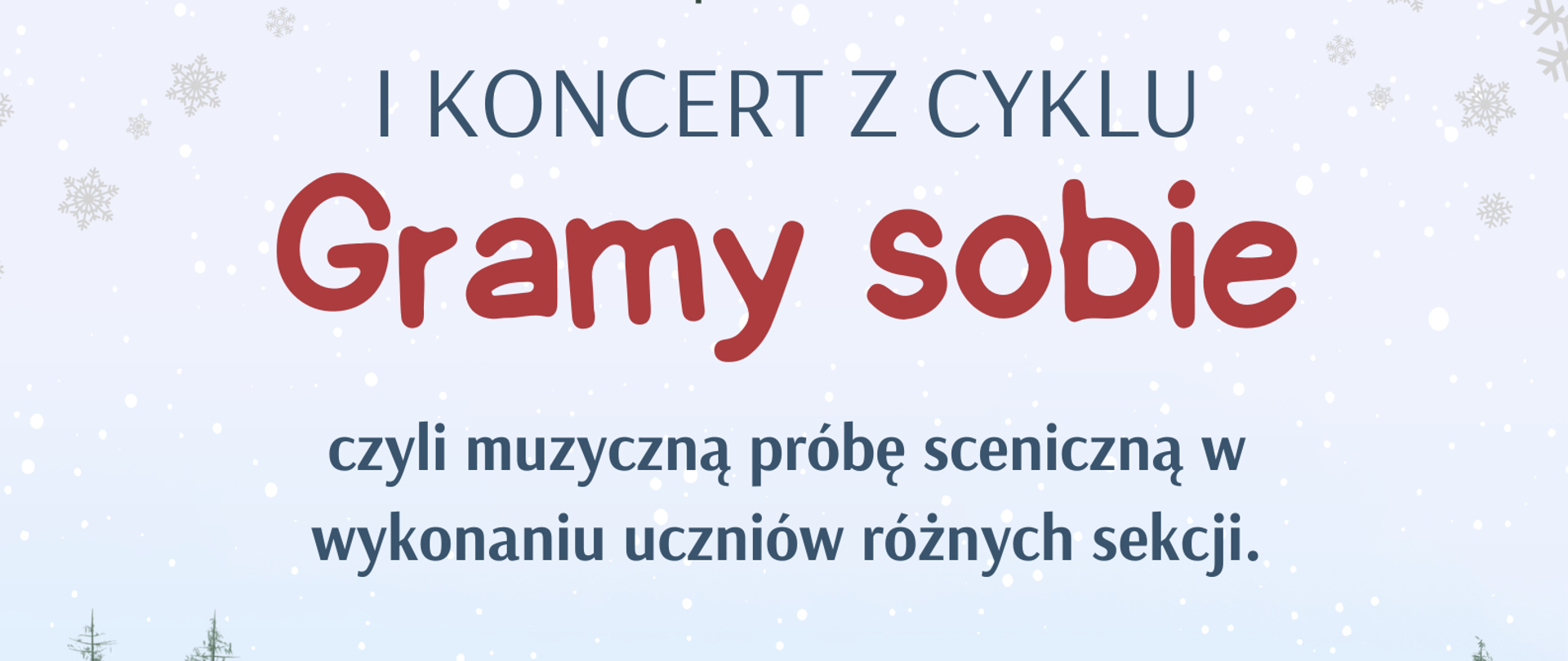 Plakat z grafiką przedstawiającą ośnieżony krajobraz, na górze plakatu śnieżynki, na dole 5 choinek, pośrodku bałwanek. Na plakacie informacje dotyczące I koncertu z cyklu Gramy sobie, który odbędzie się 22.01.2024 o godzinie 18:00 w sali kameralnej.