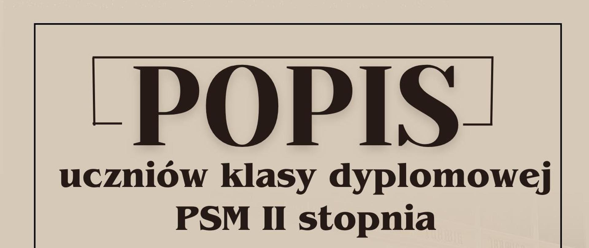 beżowy plakat z napisami: POPIS uczniów klasy dyplomowej, PSM II stopnia piątek, 12.04.2024, godz. 18:00