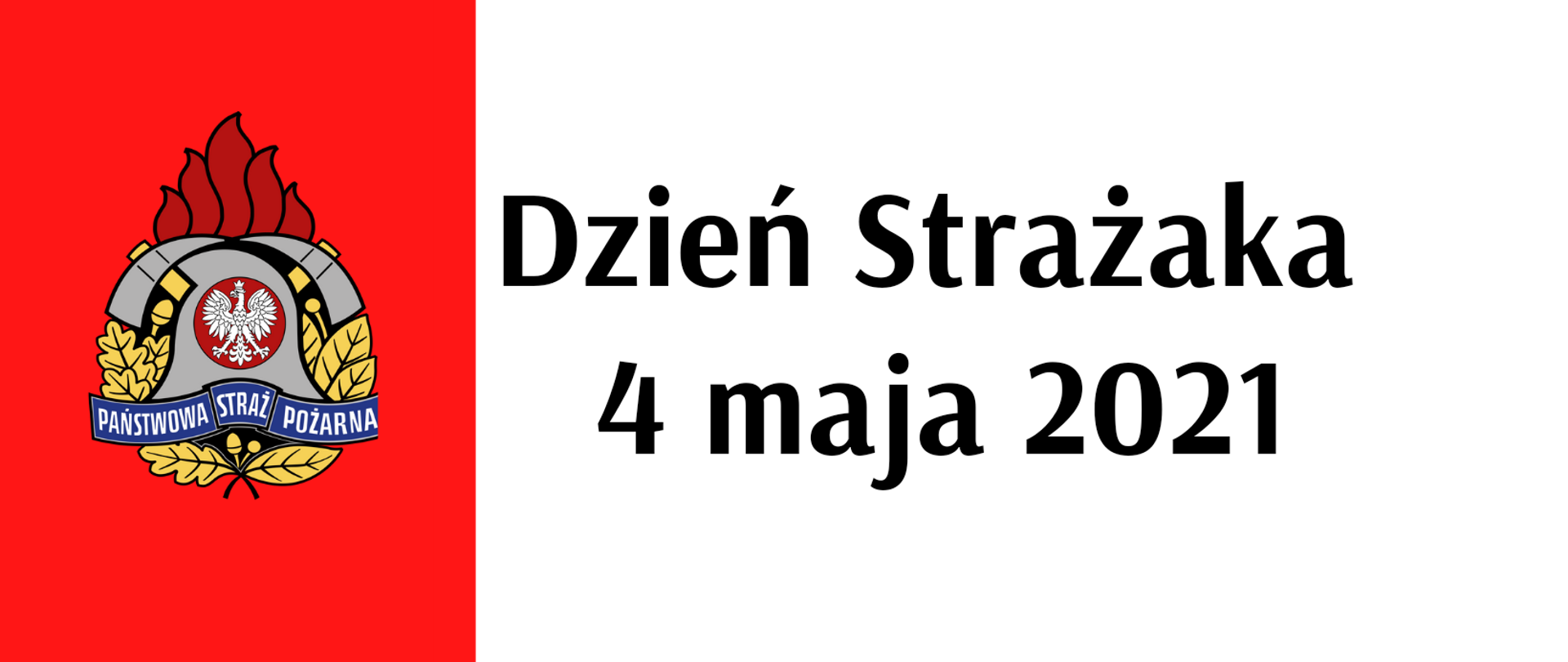Baner: Po lewo logo PSP , po prawo napis Dzień Strażaka 4 maja 2021 r. 