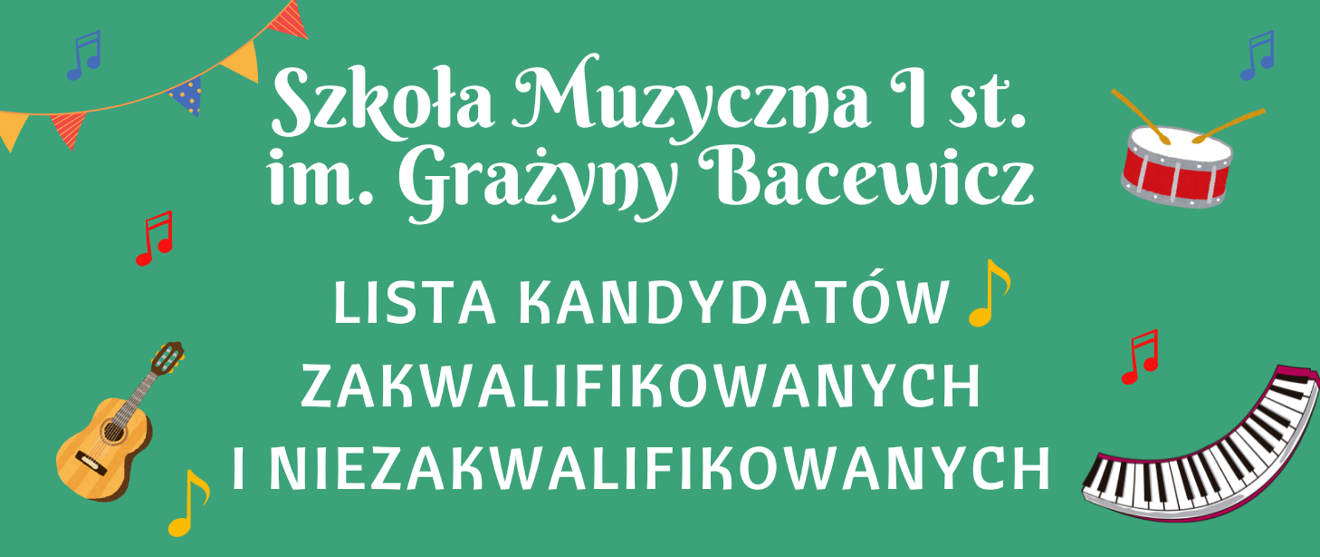 Plakat rekrutacyjny, na zielonym tle tekst w kolorze białym "Szkoła Muzyczna I st. im. Grażyny Bacewicz lista kandydatów zakwalifikowanych i niezakwalifikowanych". Dookoła kolorowe grafiki przedstawiające instrumenty i nuty. 