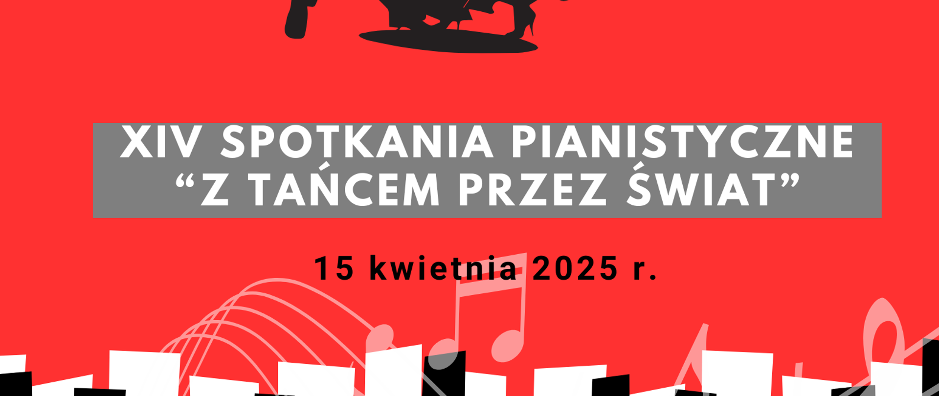 Plakat na czerwonym tle. Na górze strony graficzne przedstawienie pięciolinii i nut. Poniżej grafika przedstawiająca tańczącą parę ludzi oraz informacja o terminie i miejscu przesłuchań XIV Spotkań Pianistycznych "Z tańcem przez świat". Na dole strony graficzne przedstawienie klawiatury fortepianowej.