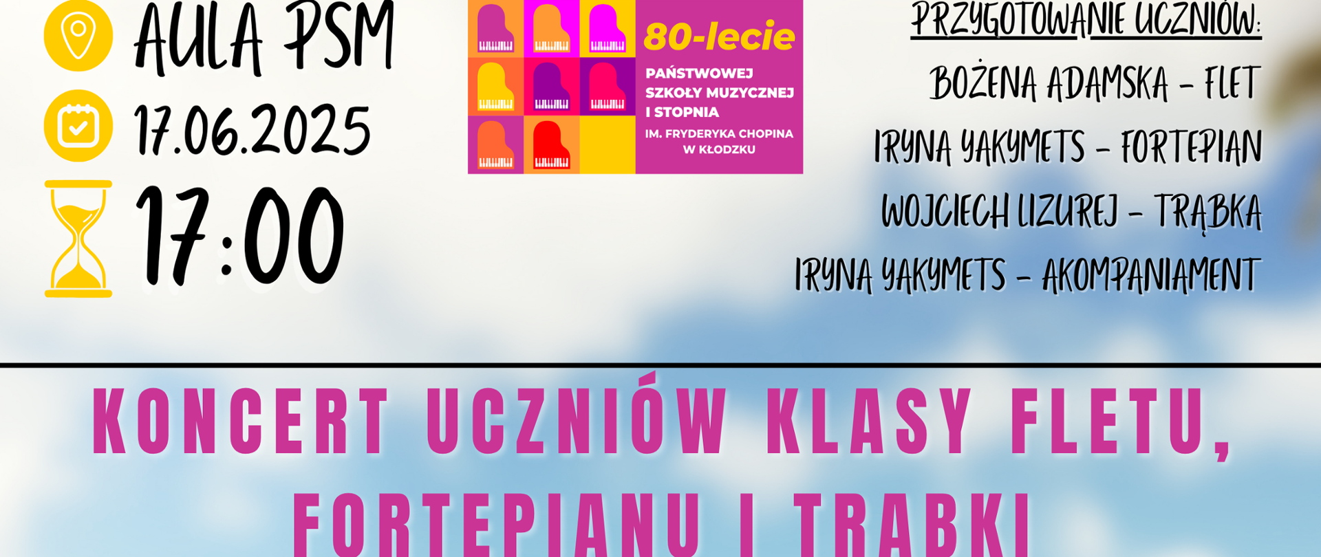 Plakat na kolorowym tle z grafiką słońca, od lewej dziewczynki grającej na fortepianie, ucznia grającego na trąbce i po prawej dziewczynki grającej na flecie wraz z tekstem dotyczącym koncertu uczniów klasy fletu, fortepianu i trąbki, który odbędzie się 17 czerwca 2025 w auli PSM w Kłodzku