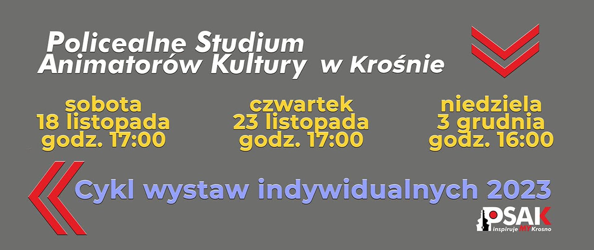 Plakat informujący o cyklu wystaw indywidulanych. Na szarym tle u góry biały napis Policealne Studium Animatorów Kultury w Krośnie. Niżej trzy daty wystaw: 18 listopada, 23 listopada, 3 grudnia.
Na dole jasno niebieski napis cykl wystaw indywidualnych 2023.